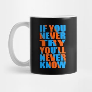 If you never try you'll never know Mug